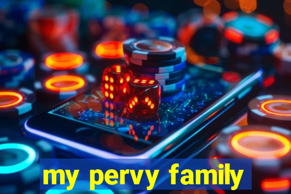 my pervy family